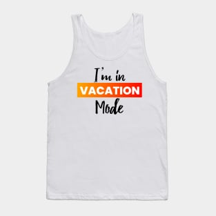 I'm in vacation mode text Tank Top